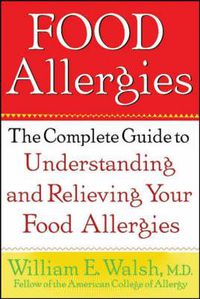 Cover image for Food Allergies: The Complete Guide to Understanding and Relieving Your Food Allergies