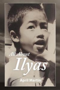 Cover image for All about Ilyas: A Story about Raising a Foster Child