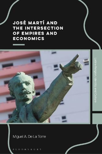 Cover image for Jose Marti and the Intersection of Empires and Economics