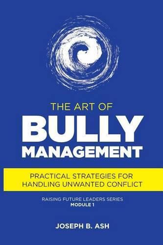 Cover image for The Art of Bully Management: Practical Strategies for Handling Unwanted Conflict