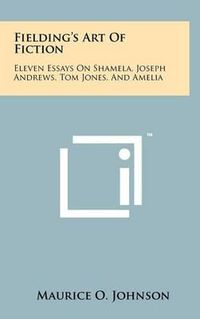 Cover image for Fielding's Art of Fiction: Eleven Essays on Shamela, Joseph Andrews, Tom Jones, and Amelia