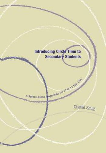 Cover image for Introducing Circle Time to Secondary Students: A Seven Lesson Programme for 11 to 12 Year Olds