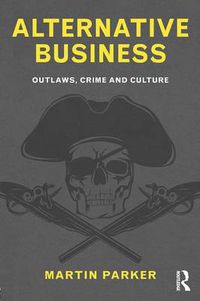 Cover image for Alternative Business: Outlaws, crime and culture