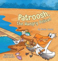 Cover image for Patroosh, the Hungry Pelican