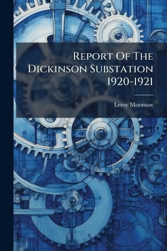 Cover image for Report Of The Dickinson Substation 1920-1921