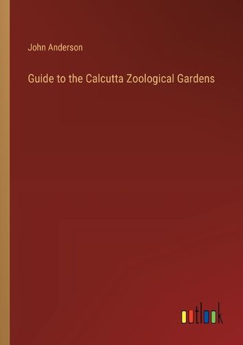 Guide to the Calcutta Zoological Gardens