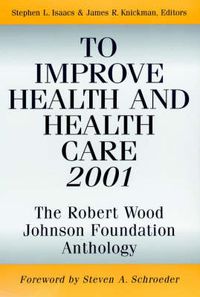 Cover image for To Improve Health and Health Care: The Robert Wood Johnson Foundation Anthology