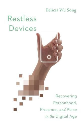 Cover image for Restless Devices - Recovering Personhood, Presence, and Place in the Digital Age