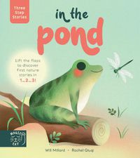 Cover image for Three Step Stories: In the Pond: Lift the flaps to discover first nature stories in 1... 2... 3!