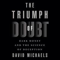 Cover image for The Triumph of Doubt Lib/E: Dark Money and the Science of Deception