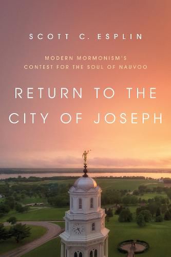 Cover image for Return to the City of Joseph: Modern Mormonism's Contest for the Soul of Nauvoo