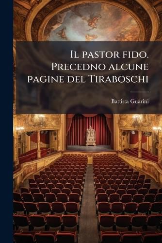 Cover image for Il Pastor Fido. Precedno Alcune Pagine del Tiraboschi
