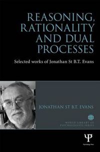 Cover image for Reasoning, Rationality and Dual Processes: Selected works of Jonathan St B.T. Evans