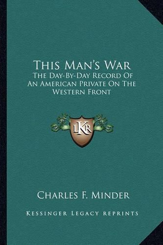 Cover image for This Man's War: The Day-By-Day Record of an American Private on the Western Front