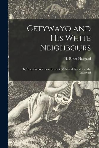 Cover image for Cetywayo and His White Neighbours; or, Remarks on Recent Events in Zululand, Natal, and the Transvaal