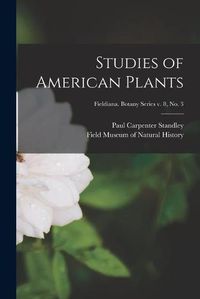 Cover image for Studies of American Plants; Fieldiana. Botany series v. 8, no. 3