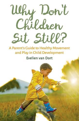 Cover image for Why Don't Children Sit Still?: A Parent's Guide to Healthy Movement and Play in Child Development