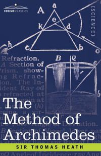 Cover image for The Method of Archimedes, Recently Discovered by Heiberg: A Supplement to the Works of Archimedes