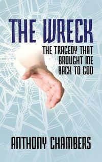 Cover image for The Wreck: The Tragedy That Brought Me Back to God