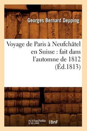 Voyage de Paris a Neufchatel en Suisse: fait dans l'automne de 1812 (Ed.1813)