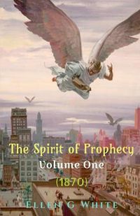 Cover image for The Spirit of Prophecy Volume One (1870)