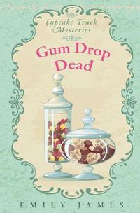 Cover image for Gum Drop Dead: Cupcake Truck Mysteries