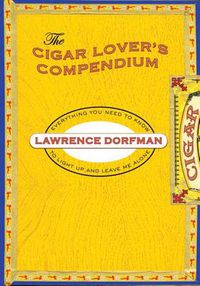 Cover image for Cigar Lover's Compendium: Everything You Need To Light Up And Leave Me Alone