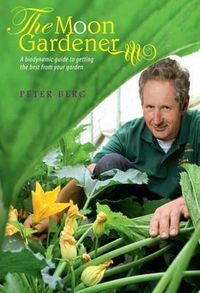 Cover image for The Moon Gardener: A Biodynamic Guide to Getting the Best from Your Garden