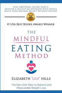 Cover image for The Mindful Eating Method: The Non-Diet Way to Natural and Pleasurable Weight Loss