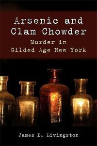 Cover image for Arsenic and Clam Chowder: Murder in Gilded Age New York