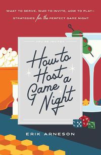 Cover image for How to Host a Game Night: What to Serve, Who to Invite, How to Play-Strategies for the Perfect Game Night