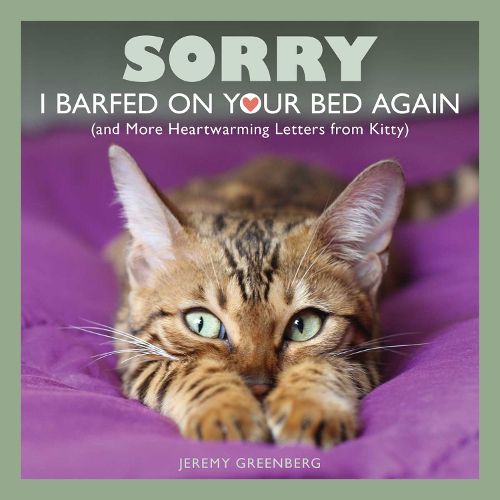 Cover image for Sorry I Barfed on Your Bed Again: (and More Heartwarming Letters from Kitty)