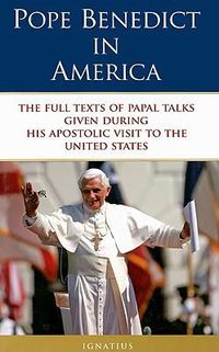 Cover image for Pope Benedict in America: The Full Texts of Papal Talks