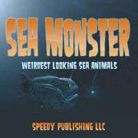 Cover image for Sea Monsters (Weirdest Looking Sea Animals)