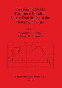 Cover image for Crossing the Straits: Prehistoric Obsidian Source Exploitation in the North Pacific Rim