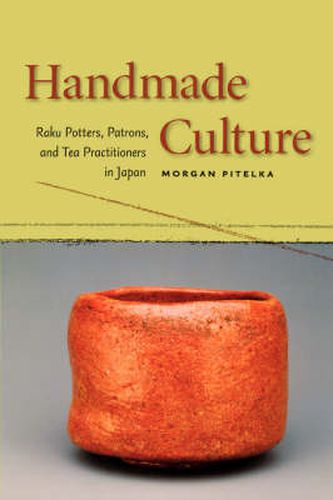 Cover image for Handmade Culture: Raku Potters, Patrons, and Tea Practitioners in Japan