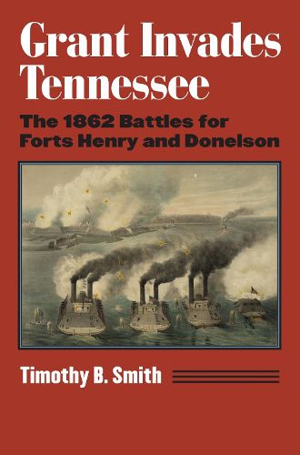 Cover image for Grant Invades Tennessee: The 1862 Battles for Forts Henry and Donelson