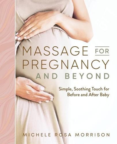 Cover image for Massage for Pregnancy and Beyond: Simple, Soothing Touch for Before and After Baby