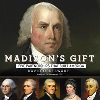 Cover image for Madison's Gift: Five Partnerships That Built America