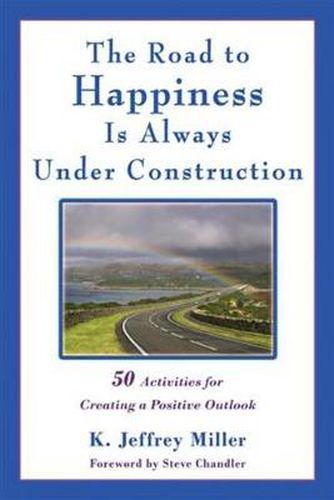 Cover image for The Road to Happiness Is Always Under Construction: 50 Activities for Creating a Positive Outlook