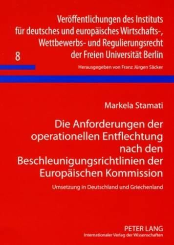Cover image for Die Anforderungen Der Operationellen Entflechtung Nach Den Beschleunigungsrichtlinien Der Europaeischen Kommission: Umsetzung in Deutschland Und Griechenland