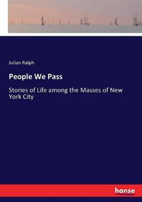 Cover image for People We Pass: Stories of Life among the Masses of New York City