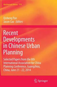 Cover image for Recent Developments in Chinese Urban Planning: Selected Papers from the 8th International Association for China Planning Conference, Guangzhou, China, June 21 - 22, 2014