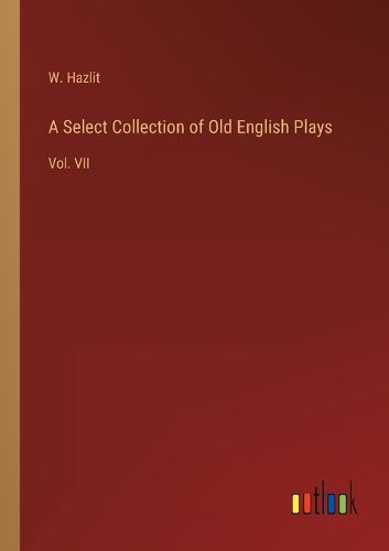 Cover image for A Select Collection of Old English Plays