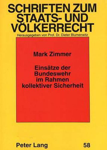 Cover image for Einsaetze Der Bundeswehr Im Rahmen Kollektiver Sicherheit: Staats- Und Voelkerrechtliche Grundlagen Unter Beruecksichtigung Des Bverfg-Urteils Vom 12.07.1994