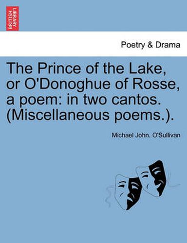 Cover image for The Prince of the Lake, or O'Donoghue of Rosse, a Poem: In Two Cantos. (Miscellaneous Poems.).