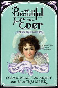 Cover image for Beautiful For Ever: Madame Rachel of Bond Street - Cosmetician, Con-artist and Blackmailer
