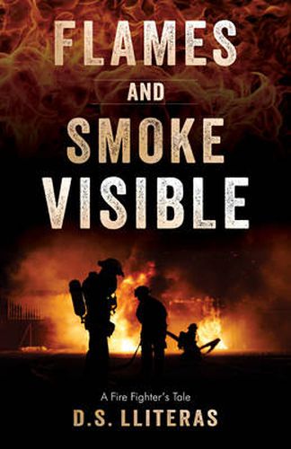 Cover image for Flames and Smoke Visible: A Firefighter's Tale