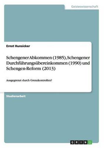 Cover image for Schengener Abkommen (1985), Schengener Durchfuhrungsubereinkommen (1990) und Schengen-Reform (2013): Ausgegrenzt durch Grenzkontrollen?