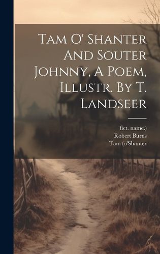 Cover image for Tam O' Shanter And Souter Johnny, A Poem, Illustr. By T. Landseer